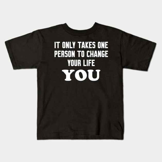 It only takes one person to change your life Kids T-Shirt by WorkMemes